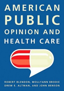 American Public Opinion And Health Care - Robert Blendon, Mollyann Brodie, Drew E. Altman