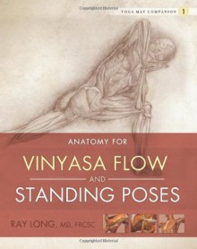 Yoga Mat Companion 1: Anatomy for Vinyasa Flow and Standing Poses - Ray Long