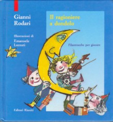 Il ragioniere a dondolo: Filastrocche per giocare - Gianni Rodari, Emanuele Luzzati