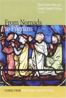 From Nomads to Pilgrims: Stories from Practicing Congregations - Diana Butler Bass