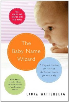 The Baby Name Wizard: A Magical Method for Finding the Perfect Name for Your Baby - Laura Wattenberg