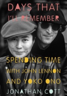 Days That I'll Remember: Spending Time with John Lennon and Yoko Ono - Jonathan Cott