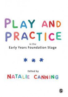 Play and Practice in the Early Years Foundation Stage - Natalie Canning