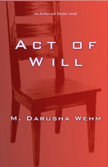 Act of Will (Andersson Dexter Book 2) - M. Darusha Wehm