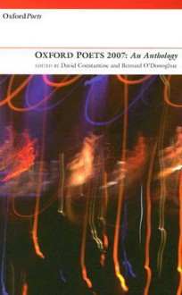 Oxford Poets Anthology 2007 - David Constantine, David Constantine