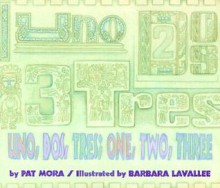 Uno, DOS, Tres / One, Two Three - Pat Mora