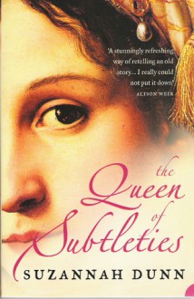 The Queen Of Subtleties - Suzannah Dunn