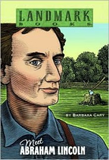 Meet Abraham Lincoln (Landmark Books) - Barbara Cary, Stephen Marchesi