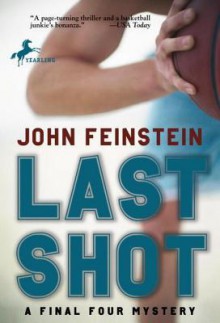 Last Shot: A Final Four Mystery (The Sports Beat, 1) - John Feinstein