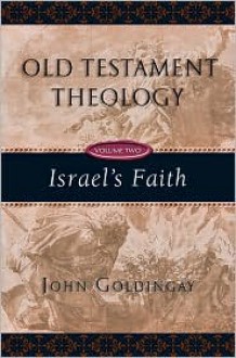 Old Testament Theology: Israel's Faith (Vol. 2) - John Goldingay