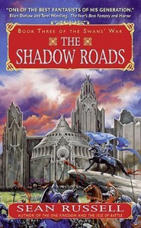 The Shadow Roads (The Swans' War, book 3) - Sean Russell