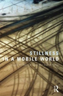 Stillness in a Mobile World (International Library of Sociology) - David Bissell, Gillian Fuller