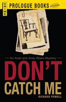 Don't Catch Me: An Arab and Andy Blake Mystery - Richard Powell