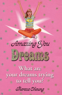 Amazing You: Dreams: What Are Your Dreams Trying to Tell You? - Theresa Cheung