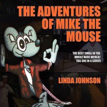 The Adventures of Mike the Mouse: The Best Smell in the Whole Wide World/Tail One in a Series - Linda Johnson