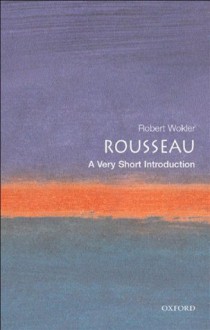 Rousseau: A Very Short Introduction - Robert Wokler