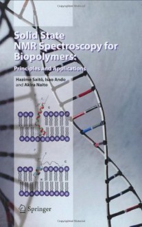 Solid State NMR Spectroscopy for Biopolymers: Principles and Applications - Hazime Saitxf4, Isao Ando, Akira Naito