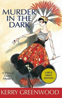 Murder In The Dark (Phryne Fisher, #16) - Kerry Greenwood