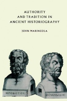 Authority and Tradition in Ancient Historiography - John Marincola