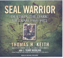 SEAL Warrior: Death in the Dark: Vietnam 1968-1972 - Thomas H. Keith, J. Terry Riebling, Michael Prichard