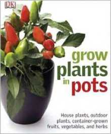 Grow Plants in Pots - Martyn Cox, Zia Allaway, Peter Anderson