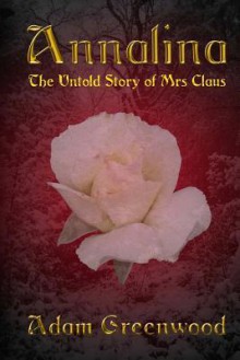 Annalina: The Untold Story of Mrs Claus - Adam Greenwood