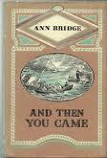 And then you came. - Ann Bridge