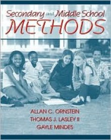 Secondary and Middle School Methods, Mylabschool Edition - Allan C. Ornstein, Gayle Mindes, Thomas J. Lasley