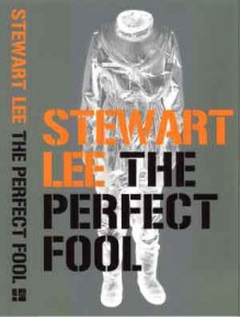 The Perfect Fool - Stewart Lee