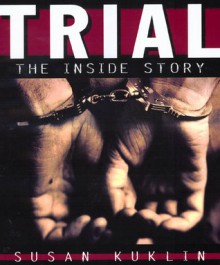 Trial: The Inside Story - Susan Kuklin