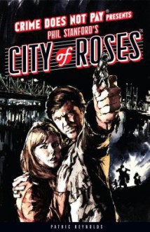 Crime Does Not Pay: City of Roses - Phil Stanford, Patrice Reynolds, William Farmer, Daniel Chabon