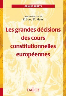 Les grandes décisions des cours constitutionnelles européennes - Pierre Bon, Didier Maus