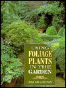 Using Foliage Plants In The Garden - Jill Billington