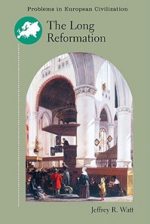 The Long Reformation - Jeffrey R. Watt