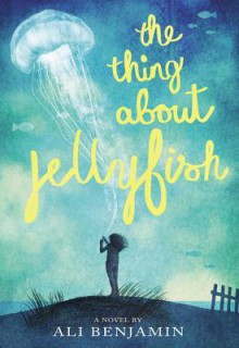 The Thing About Jellyfish - Ali Benjamin