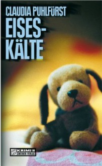 Eiseskälte: Kriminalroman (German Edition) - Claudia Puhlfürst