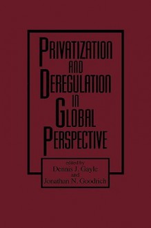 Privatization and Deregulation in Global Perspective - Dennis J. Gayle