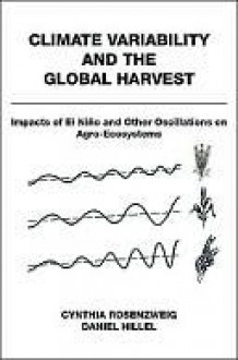 Climate Variability and the Global Harvest - Cynthia Rosenzweig, Daniel Hillel