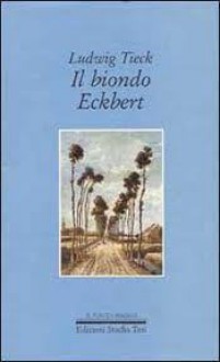 Il biondo Eckbert e altri racconti - Johann Ludwig Tieck, Giulia Ferro Milone