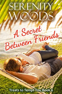 A Secret Between Friends: A New Zealand Sexy Beach Romance (Treats to Tempt You Book 6) - Serenity Woods