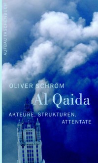 Al Qaida: Akteure, Strukturen, Attentate - Oliver Schröm, Oliver Schröm