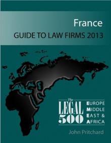 France - Guide to Law Firms 2013 (The Legal 500 EMEA 2013) - The Legal 500, John Pritchard