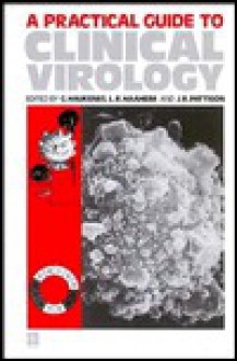 A Practical Guide to Clinical Virology - G. Haukenes, L.R. Haaheim, J.R. Pattison