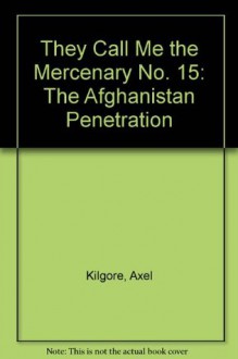 They Call Me the Mercenary No. 15: The Afghanistan Penetration - Axel Kilgore