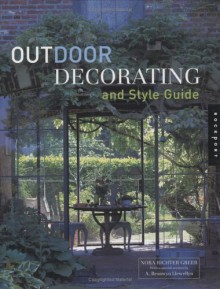 Outdoor Decorating and Style Guide - Nora Richter Greer, A. Bronwyn Llewellyn