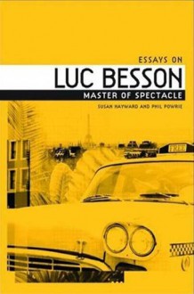 Essays on Luc Besson: Master of Spectacle - Phil Powrie, Susan Hayward