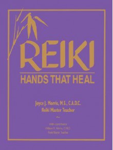 Reiki Hands That Heal - Joyce J. Morris, William R. Morris