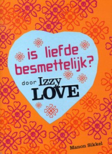 Is liefde besmettelijk? door IzzyLove - Manon Sikkel