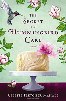 The Secret to Hummingbird Cake by Celeste Fletcher McHale (2016-02-09) - Celeste Fletcher McHale