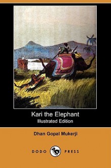 Kari the Elephant (Illustrated Edition) (Dodo Press) - Dhan Gopal Mukerji, J.E. Allen